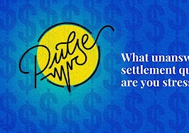 These unanswered settlement questions have you stressed: Pulse