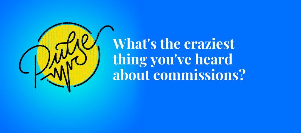 Here are the craziest things you've heard about commissions: Pulse