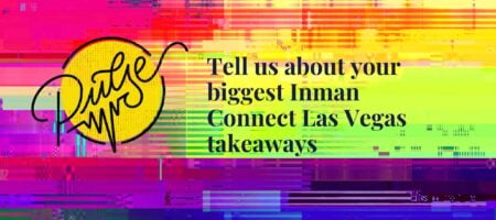 Tell us about your biggest Inman Connect Las Vegas takeaways